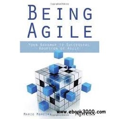Being Agile - Your Roadmap to Successful Adoption of Agile
