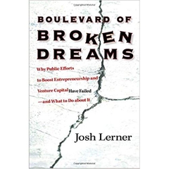 Boulevard of Broken Dreams: Why Public Efforts to Boost Entrepreneurship and Venture Capital Have Failed--and What to Do about It (The Kauffman Foundation Series on Innovation and Entrepreneurship)