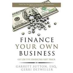 Finance Your Own Business: Get on the Financing Fast Track