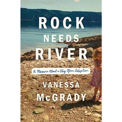 Rock Needs River: A Memoir About a Very Open Adoption