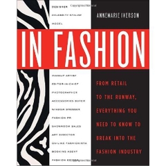 In Fashion- From Runway to Retail, Everything You Need to Know to Break Into the Fashion Industry