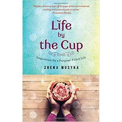 Life by the Cup: Inspiration for a Purpose-Filled Life