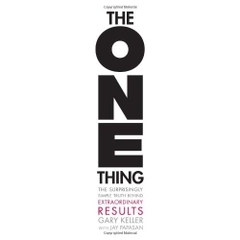 The ONE Thing: The Surprisingly Simple Truth Behind Extraordinary Results