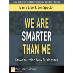We Are Smarter Than Me: Crowdsourcing New Businesses (FT Press Delivers Elements)