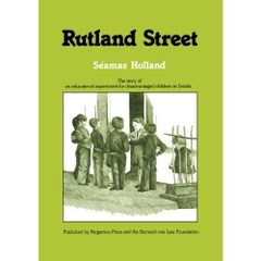 Rutland Street: The Story of an Educational Experiment for Disadvantaged Children in Dublin