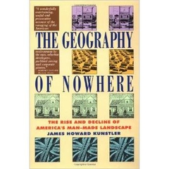 The Geography of Nowhere: The Rise and Decline of America's Man-Made Landscape