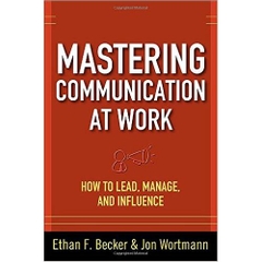 Mastering Communication at Work: How to Lead, Manage, and Influence