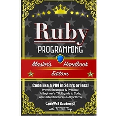 Ruby: Programming, Master's Handbook: A TRUE Beginner's Guide! Problem Solving, Code, Data Science, Data Structures & Algorithms (Code like a PRO in ... web design, tech, perl, ajax, swift, python,)