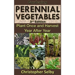 Gardening: Perennial Vegetables - Plant Once and Harvest Year After Year (3rd Edition) (botanical, home garden, horticulture, garden, landscape, plants, gardening)