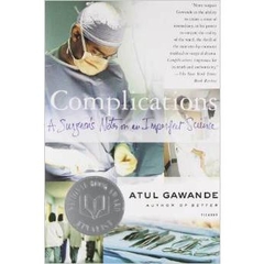 Complications: A Surgeon's Notes on an Imperfect Science