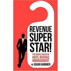 Revenue Superstar!: The Simple Rules of Hotel Revenue Management