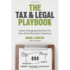 The Tax and Legal Playbook: Game-Changing Solutions to Your Small-Business Questions