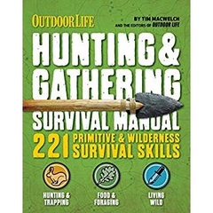 Outdoor Life: Hunting & Gathering Survival Manual: 221 Primitive & Wilderness Survival Skills