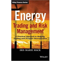 Energy Trading and Risk Management: A Practical Approach to Hedging, Trading and Portfolio Diversification (Wiley Finance)