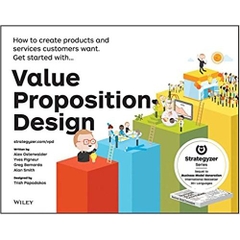 Value Proposition Design: How to Create Products and Services Customers Want (Strategyzer)