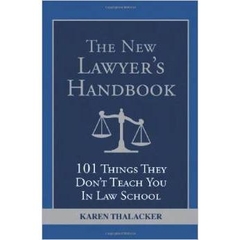 The New Lawyer's Handbook: 101 Things They Don't Teach You in Law School