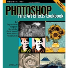 Photoshop Fine Art Effects Cookbook: 62 Easy-to-Follow Recipes for Creating the Classic Styles of Great Artists and Photographers