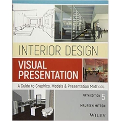 Interior Design Visual Presentation: A Guide to Graphics, Models and Presentation Methods 5th Edition