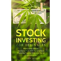 Stock Investing for Beginners: Marijuana Stocks - How to Get Rich With The Only Asset Producing Financial Returns as Fast as Cryptocurrency