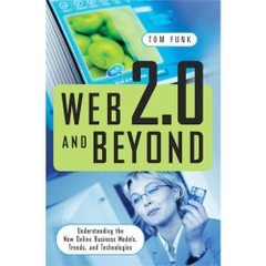 Web 2.0 and Beyond: Understanding the New Online Business Models, Trends, and Technologies