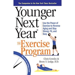 Younger Next Year: The Exercise Program: Use the Power of Exercise to Reverse Aging and Stay Strong, Fit, and Sexy