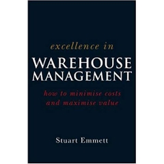 Excellence in Warehouse Management: How to Minimise Costs and Maximise Value 1st Edition