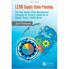 LEAN Supply Chain Planning: The New Supply Chain Management Paradigm for Process Industries to Master Today's VUCA World