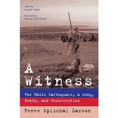 A Witness : The Haiti Earthquake, a Song, Death, and Resurrection