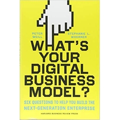 What's Your Digital Business Model?: Six Questions to Help You Build the Next-Generation Enterprise