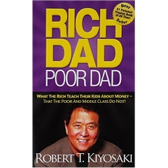 Rich Dad Poor Dad: What the Rich Teach Their Kids About Money - That the Poor and Middle Class Do Not!