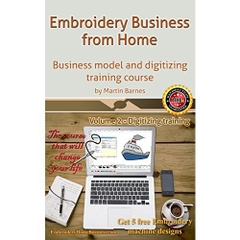 Embroidery Business from Home: Business model and digitizing training course (Volume 2)