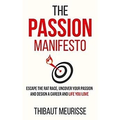 The Passion Manifesto: Escape the Rat Race, Uncover Your Passion and Design a Career and Life You Love