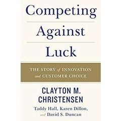 Competing Against Luck: The Story of Innovation and Customer Choice