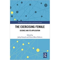 The Exercising Female: Science and Its Application (Routledge Research in Sport and Exercise Science)