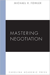 Mastering Negotiation (Carolina Academic Press Mastering)