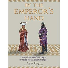 By the Emperor's Hand: Military Dress and Court Regalia in the later Romano- Byzantine Empire