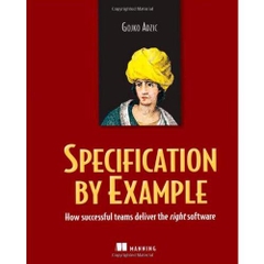 Specification by Example: How Successful Teams Deliver the Right Software