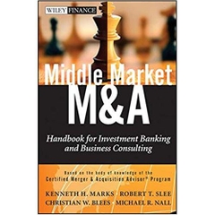 Middle Market M & A: Handbook for Investment Banking and Business Consulting 1st Edition