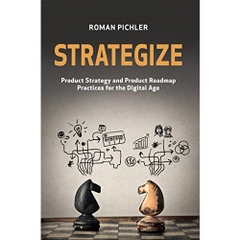 Strategize: Product Strategy and Product Roadmap Practices for the Digital Age