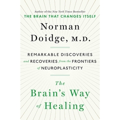 The Brain's Way of Healing: Remarkable Discoveries and Recoveries from the Frontiers of Neuroplasticity