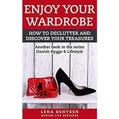 Enjoy Your Wardrobe: How to declutter and discover your treasures