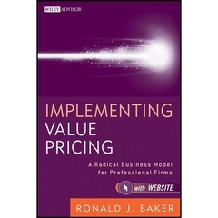 Implementing Value Pricing: A Radical Business Model for Professional Firms