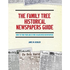 The Family Tree Historical Newspapers Guide: How to Find Your Ancestors in Archived Newspapers