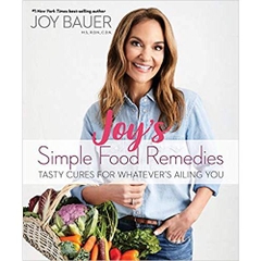 Joy's Simple Food Remedies: Tasty Cures for Whatever's Ailing You