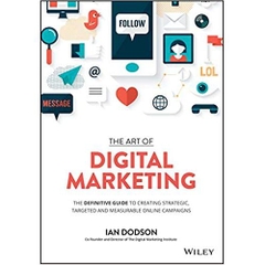 The Art of Digital Marketing: The Definitive Guide to Creating Strategic, Targeted, and Measurable Online Campaigns