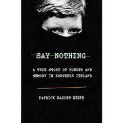 Say Nothing: A True Story of Murder and Memory in Northern Ireland