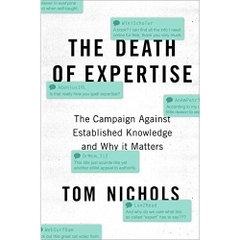 The Death of Expertise: The Campaign Against Established Knowledge and Why it Matters