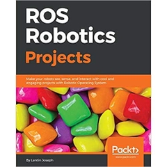 ROS Robotics Projects: Make your robots see, sense, and interact with cool and engaging projects with Robotic Operating System