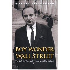 Boy Wonder of Wall Street: The Life and Times of Financier Eddie Gilbert 1st Edition