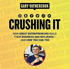 Crushing It!: How Great Entrepreneurs Build Their Business and Influence-and How You Can, Too